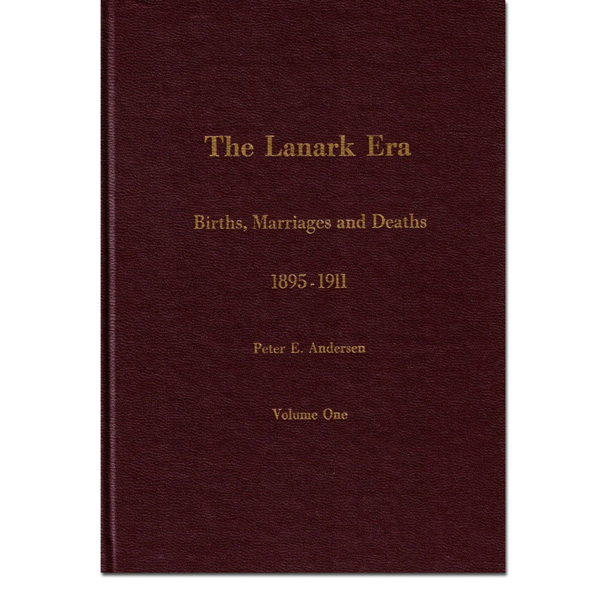 Vol 1 - The Lanark Era - Births, Marriages and Deaths 1895 to 1911