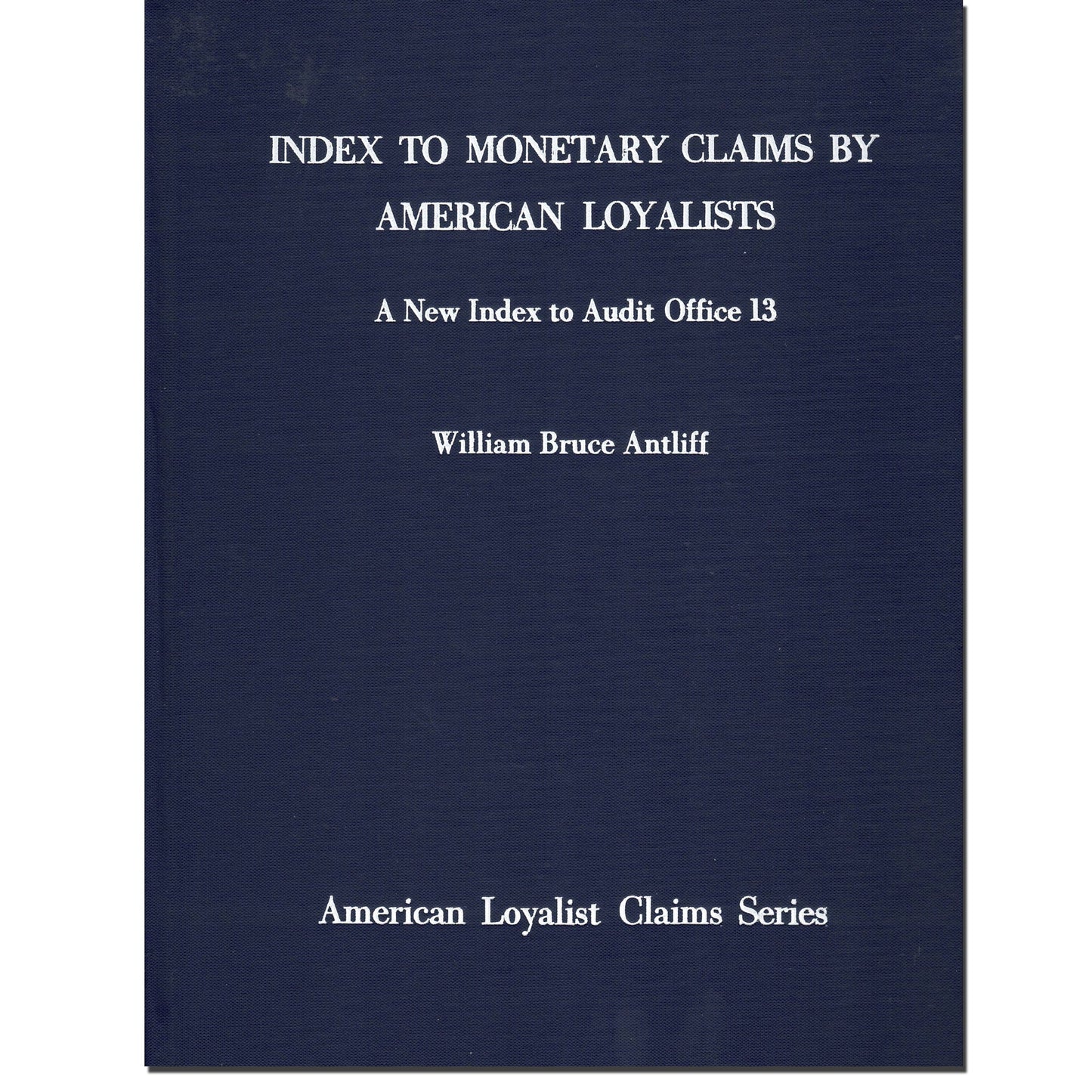 Index to Monetary Claims by American Loyalists - A New Index to Audit Office 13