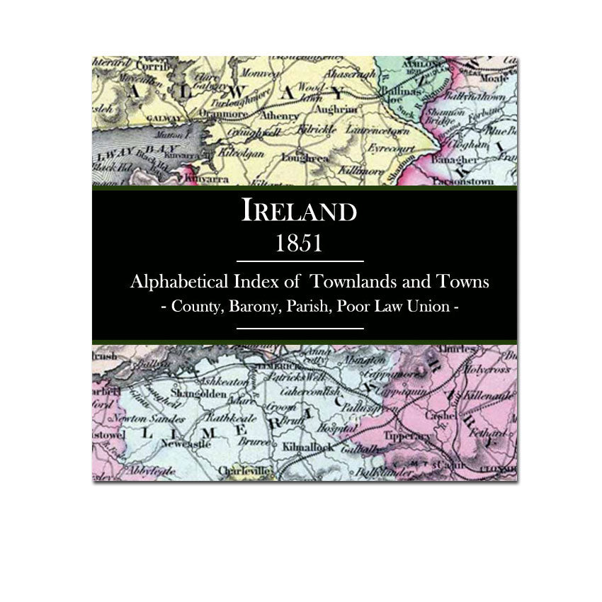 Ireland, 1851 Alphabetical Index of Townlands and Towns, including County, Barony, Parish, Poor Law Union