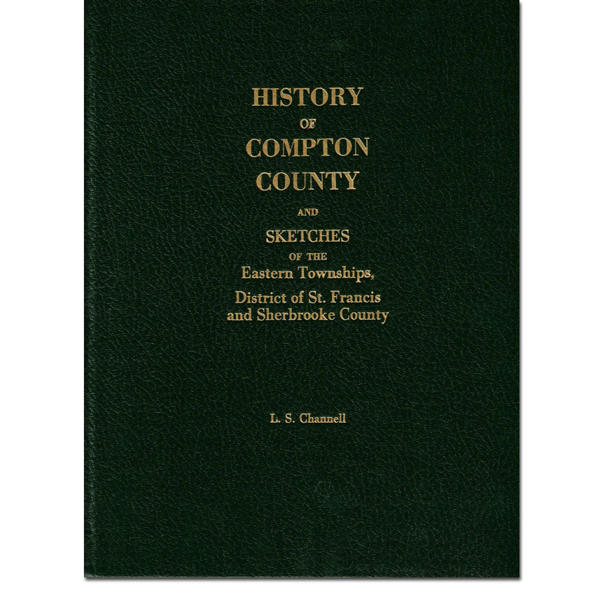 History of Compton County and Sketches of the Eastern Townships, District of St. Francis, and Sherbrooke County