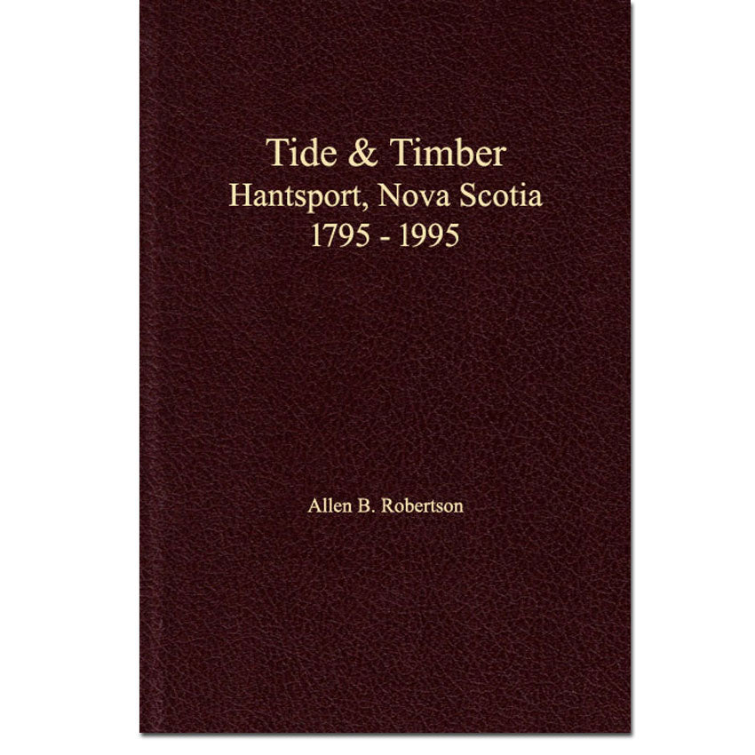 Tide & Timber - Hantsport Nova Scotia 1795 - 1995