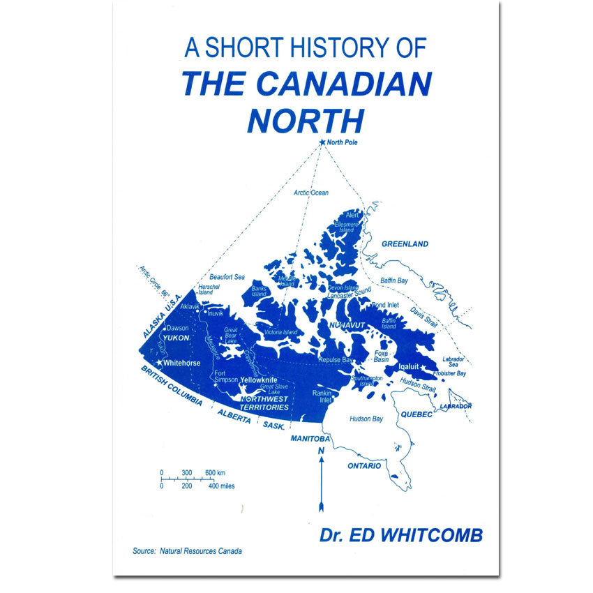 A Short History of The Canadian North - Nunavut, Northwest Territories & Yukon.