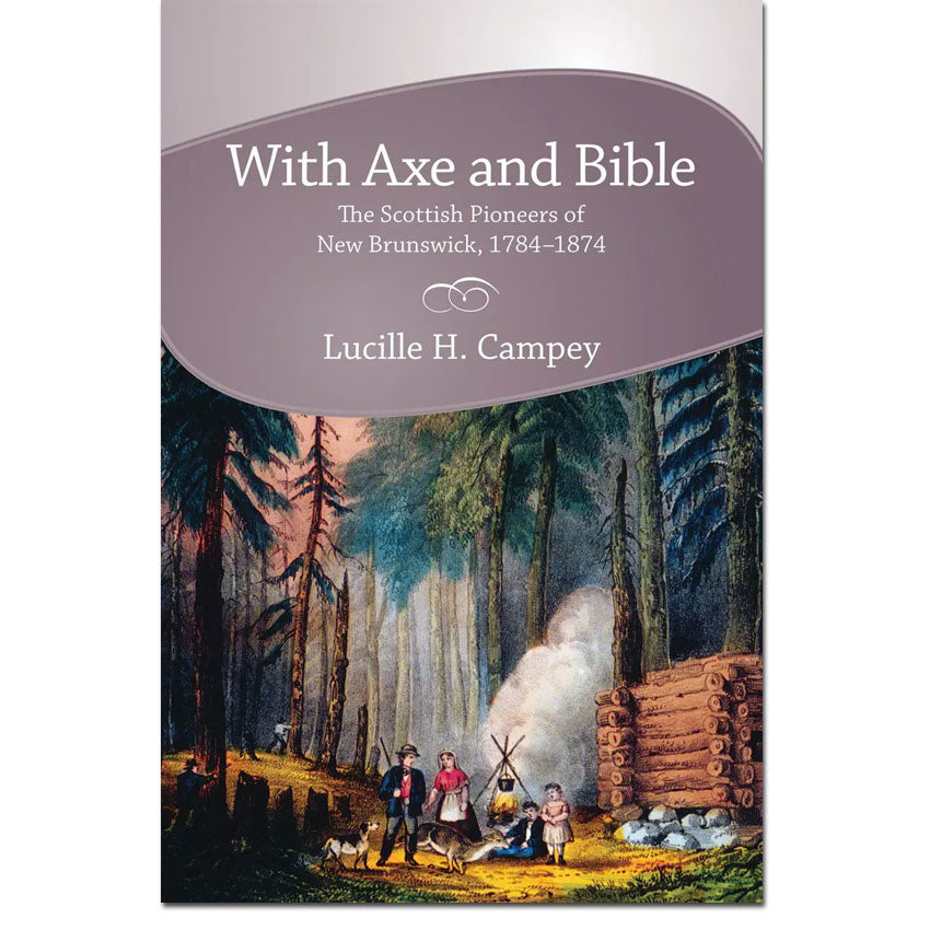 With Axe and Bible The Scottish Pioneers of New Brunswick, 1784-1874