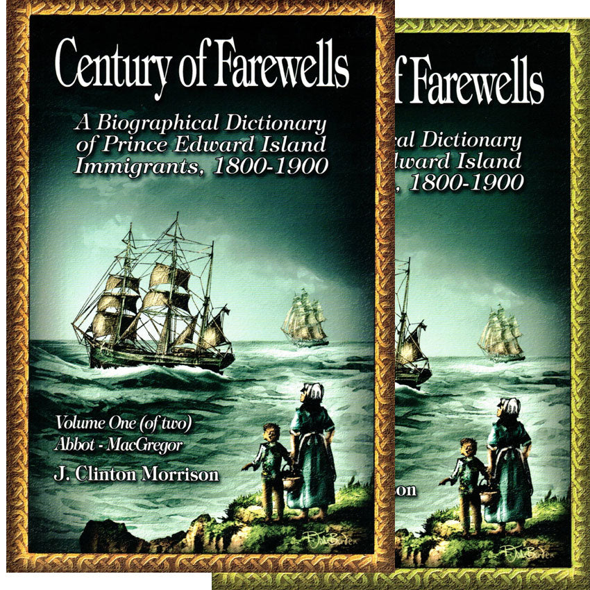 Century of Farewells: A Biographical Dictionary of Prince Edward Island Immigrants, 1800-1900