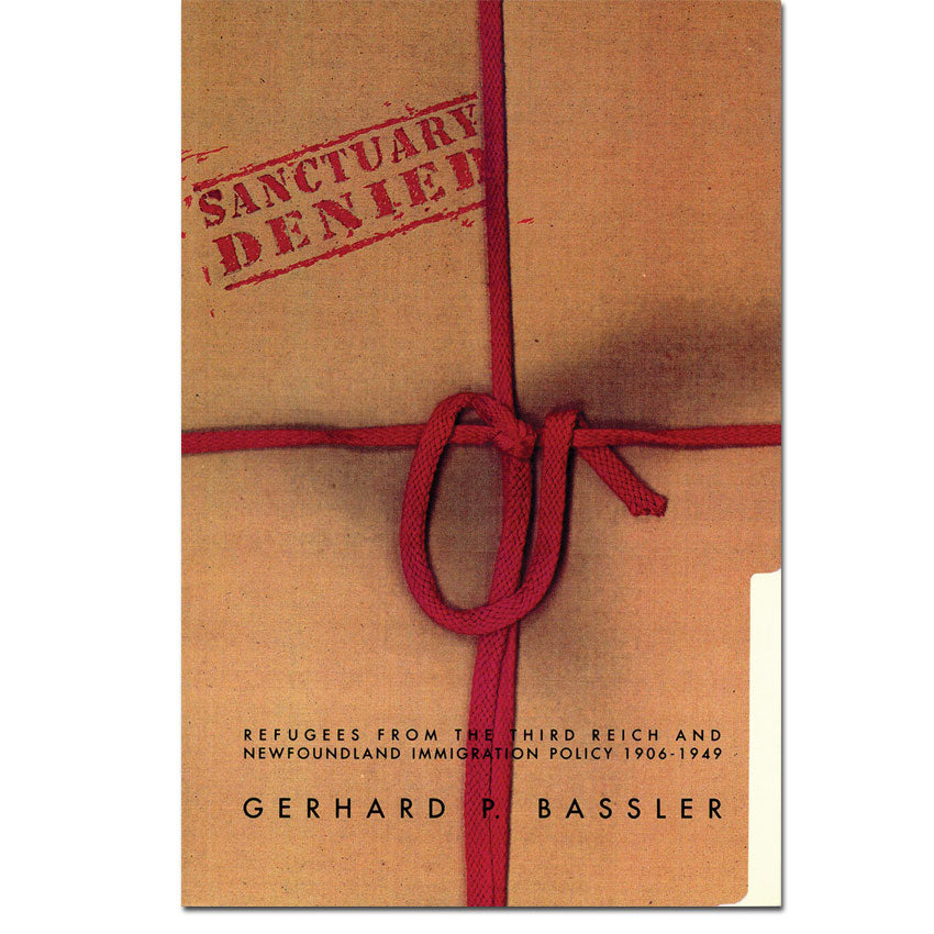 Used - Sanctuary Denied Refugees From the Third Reich and Newfoundland Immigration Policy 1906-1949