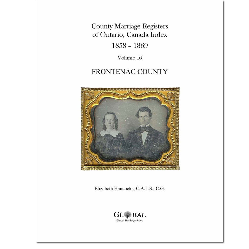Vol. 16 Frontenac County Marriage Registers Index 1858 – 1869