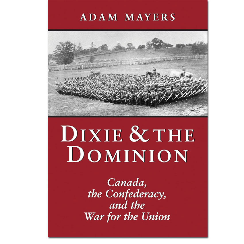 Dixie & the Dominion: Canada, the Confederacy, and the War for the Union