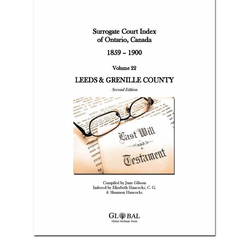 Vol 22 - Leeds & Grenville County Surrogate Court Indexes of Ontario 1859-1900 (Wills), 2nd Ed.