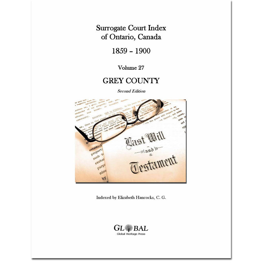 Vol 27 - Grey County Surrogate Court Indexes of Ontario 1859-1900 (Wills), 2nd Ed.
