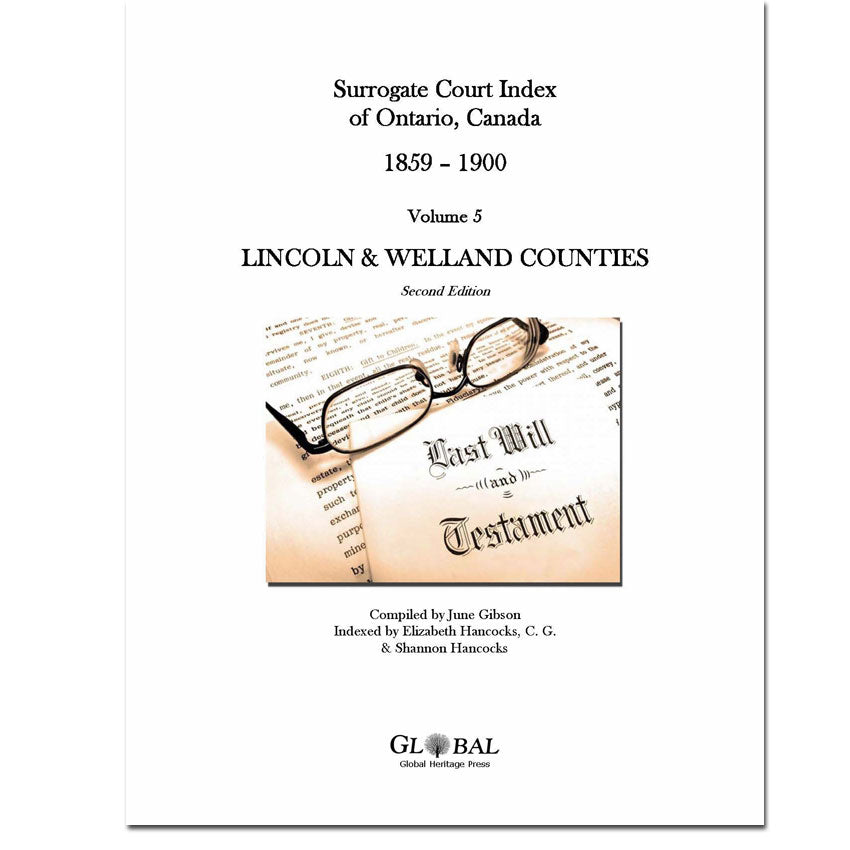 Vol 5 - Lincoln & Welland County, Surrogate Court Indexes of Ontario 1859-1900 (Wills), 2nd Ed.