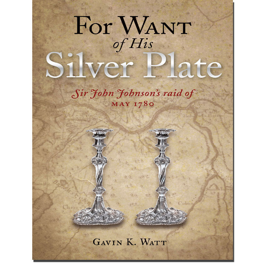 For Want of His Silver Plate, Sir John Johnson's Raid of May 1780