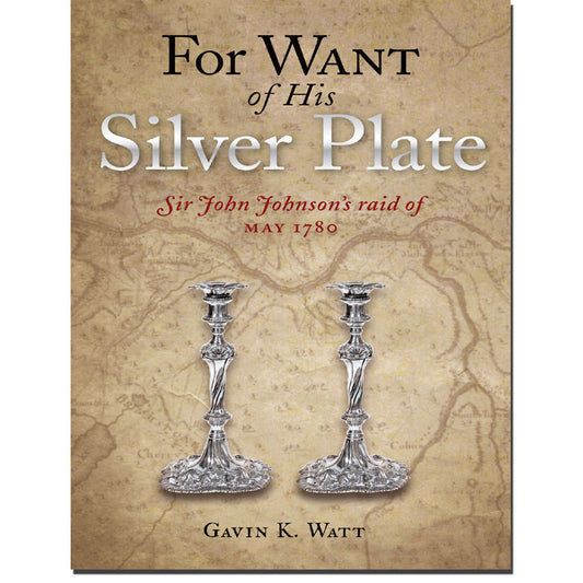 For Want of His Silver Plate, Sir John Johnson's Raid of May 1780