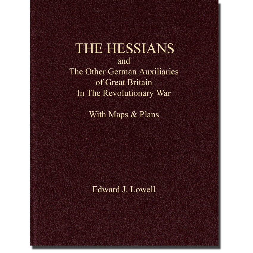 The Hessians And The Other German Auxiliaries Of Great Britain In The Revolutionary War With Maps & Plans