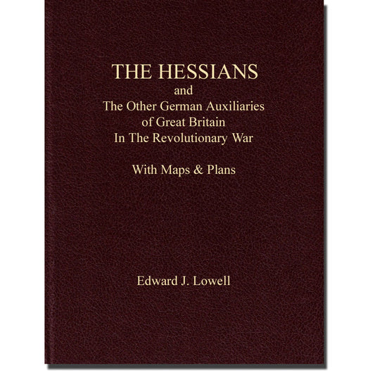 The Hessians And The Other German Auxiliaries Of Great Britain In The Revolutionary War With Maps & Plans