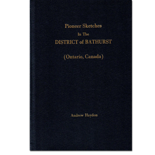 Pioneer Sketches of The District of Bathurst [Upper Canada]