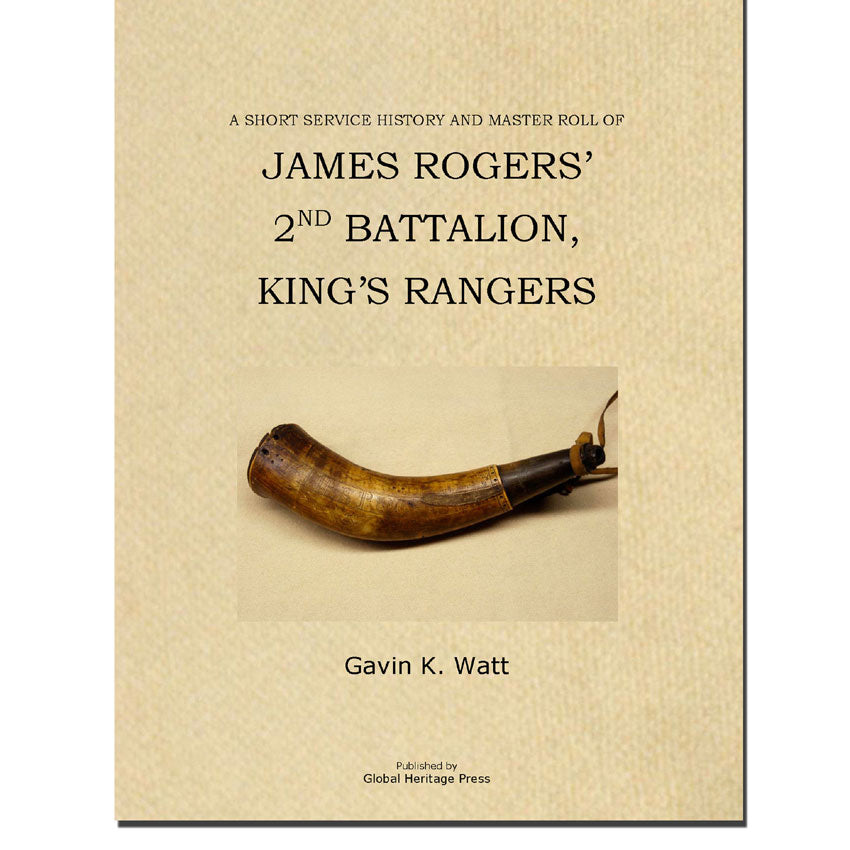 A Short Service History and Master Roll of James Rogers' 2nd Battalion, King's Rangers