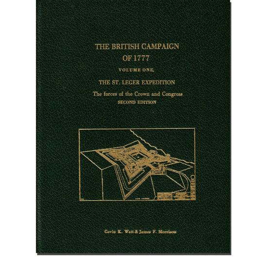 The British Campaign of 1777, Volume One - The St. Leger Expedition: The Forces of Crown and Congress, Second Edition