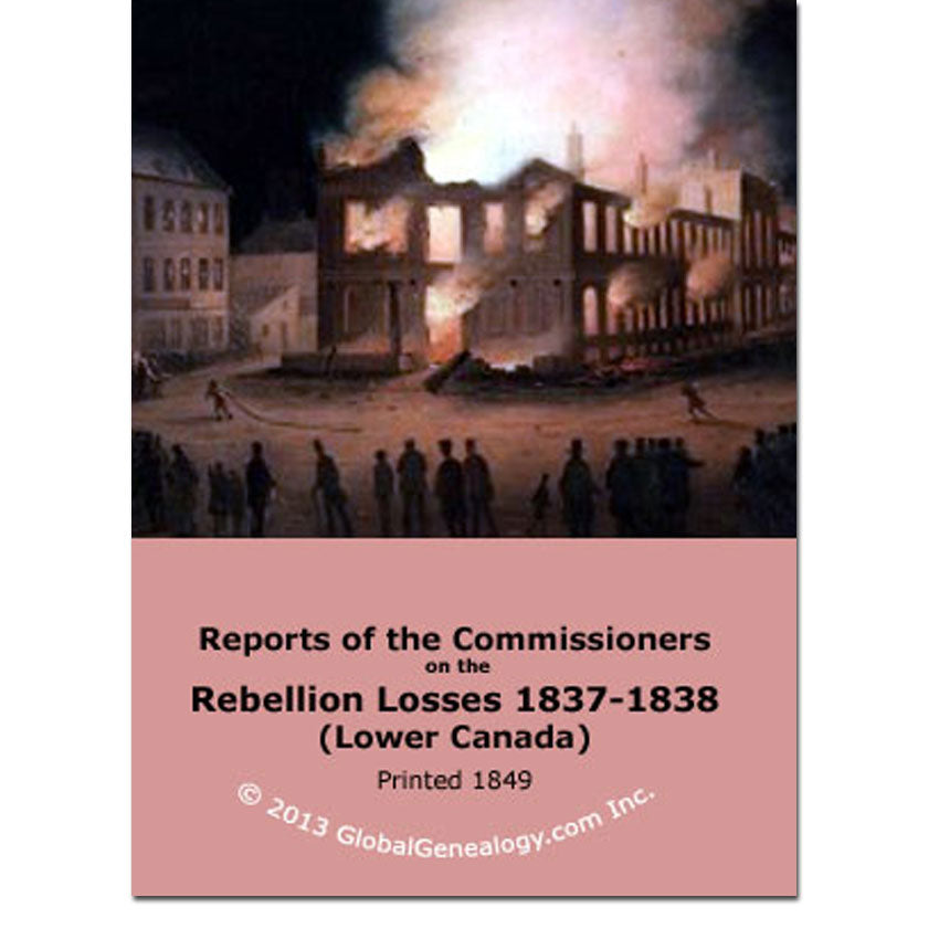 Reports of the Commissioners on the Rebellion Losses in the years 1837-1838 - in Lower Canada (Quebec)