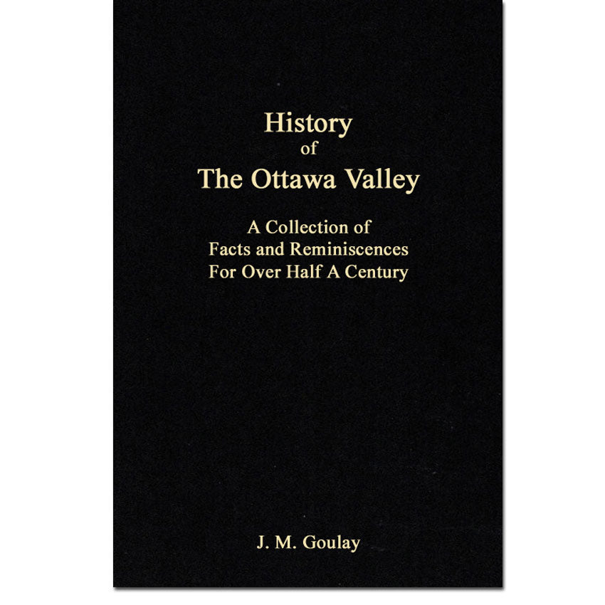 History of The Ottawa Valley, A Collection of Facts and Reminiscences For Over Half A Century