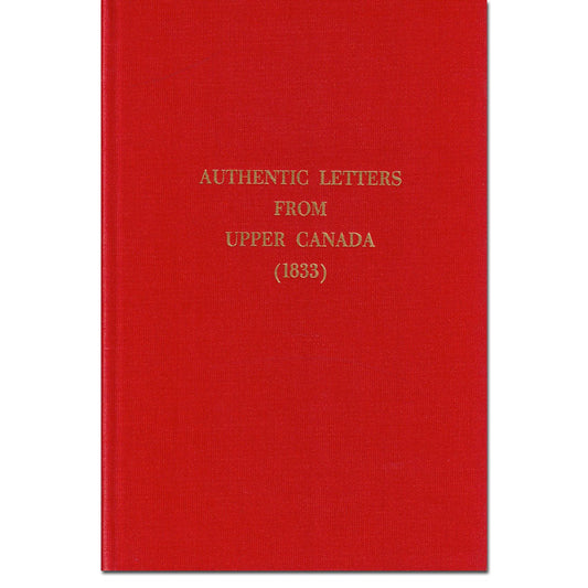 Authentic Letters From Upper Canada [1833]