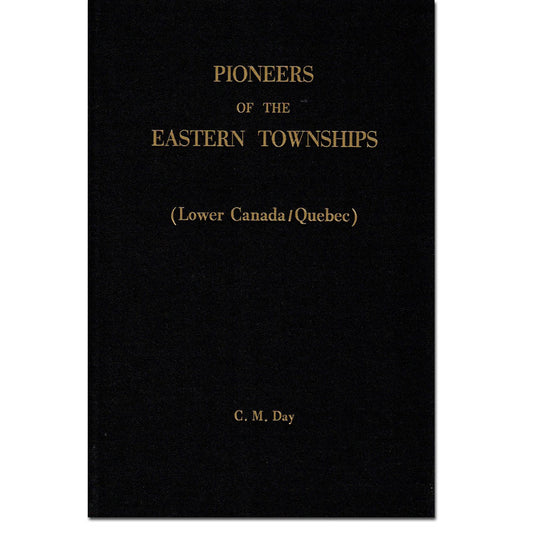 Pioneers of the Eastern Townships [Quebec]
