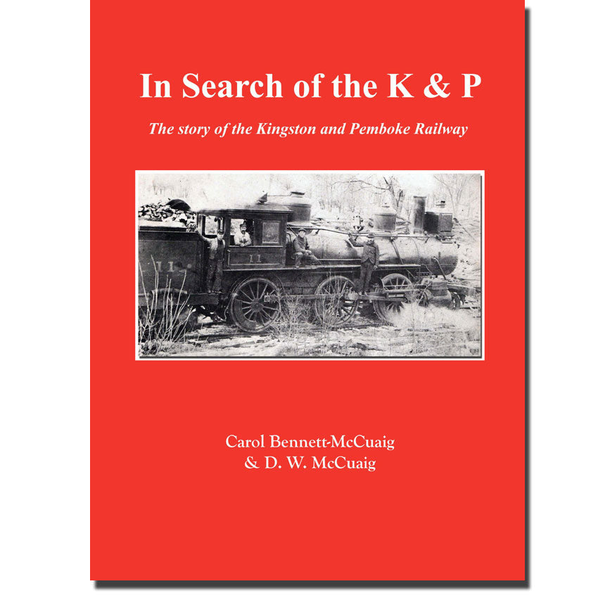 In Search of the K and P - The story of the Kingston & Pembroke Railway