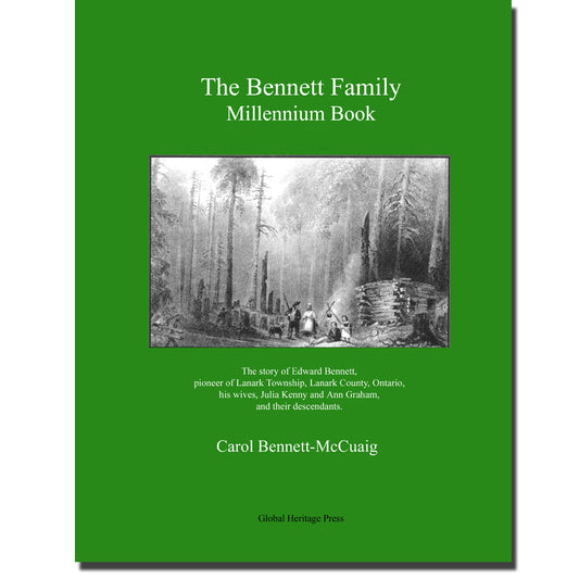 The BENNETT FAMILY Millennium Book The story of Edward Bennett, pioneer of Lanark Township, and his descendants