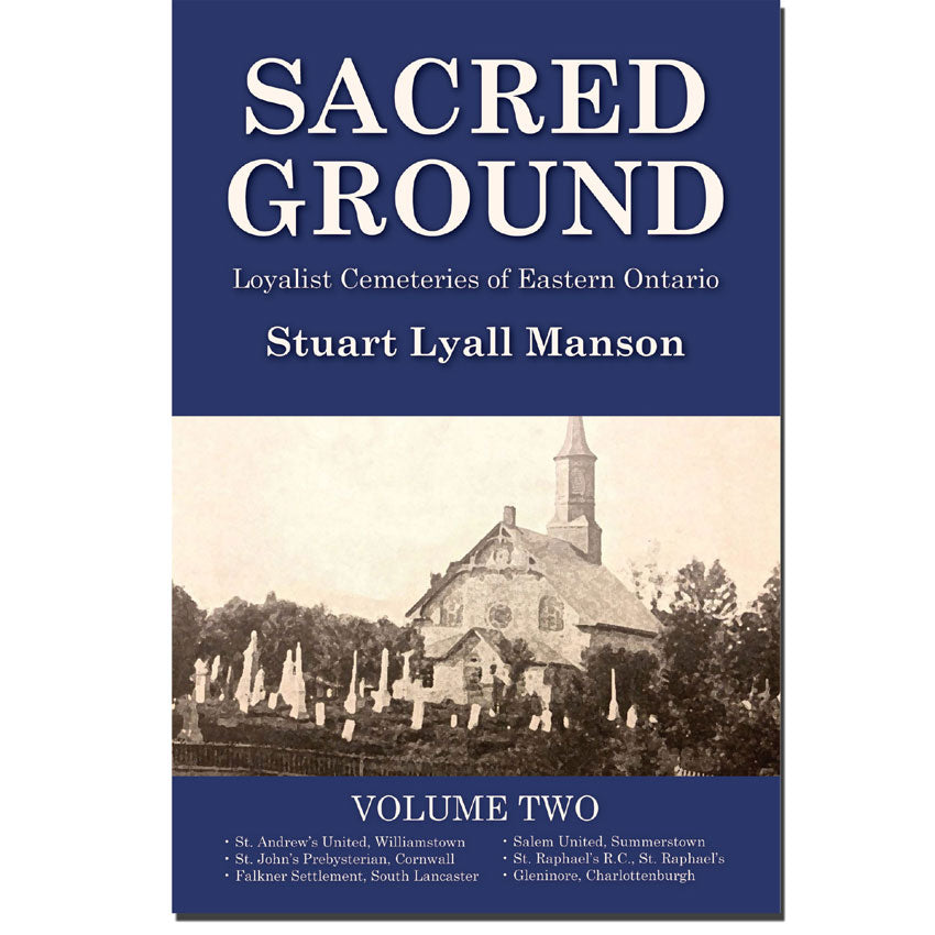 Sacred Ground, Loyalist Cemeteries of Eastern Ontario, Volume Two