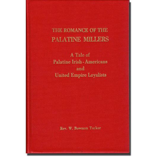 The Romance of The Palatine Millers, A Tale of Palatine Irish-Americans and United Empire Loyalists