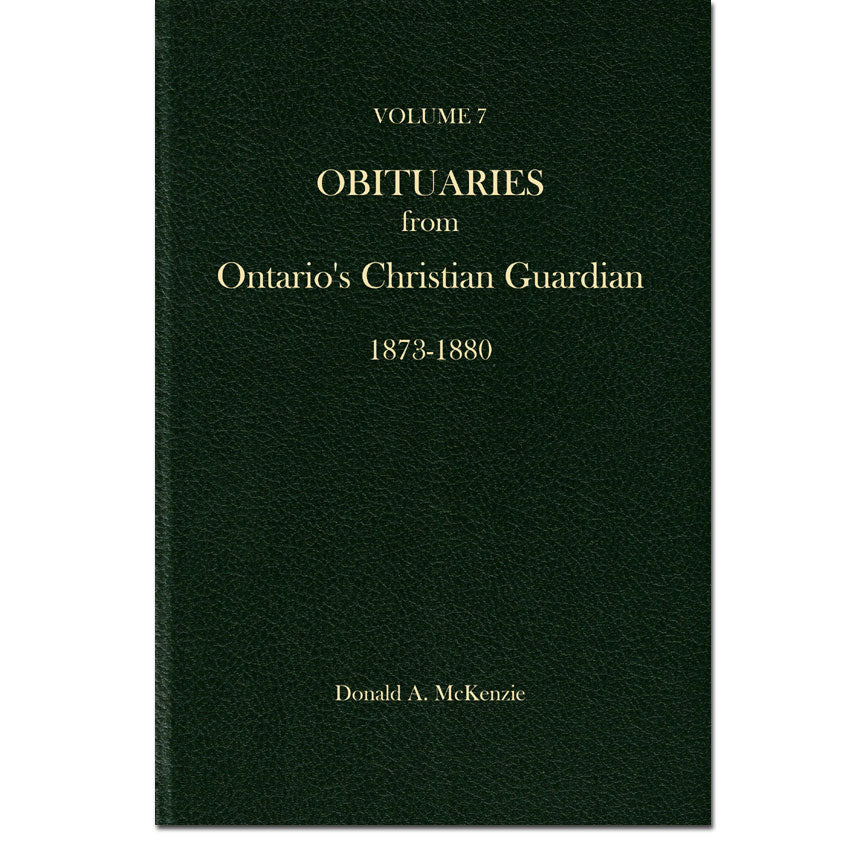 Volume 7 - Obituaries from Ontario's Christian Guardian 1873 - 1880 [Methodist]