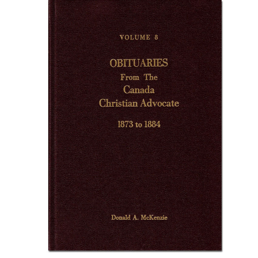 Volume 8 - Obituaries from the Canada Christian Advocate 1873 - 1884 [Methodist]