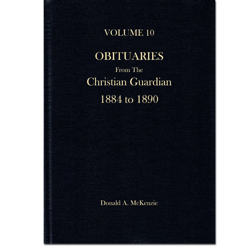 Volume 10 - Obituaries From The Christian Guardian, 1884 to 1890 [Methodist]