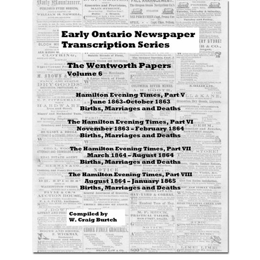 Vol 6 - Wentworth Papers, Burtch's Ontario Newspaper Transcription Series