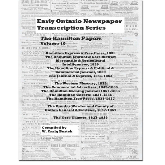 Vol 10 - Hamilton [Dundas; Halton; Gore]  Papers, Burtch's Ontario Newspaper Transcription Series
