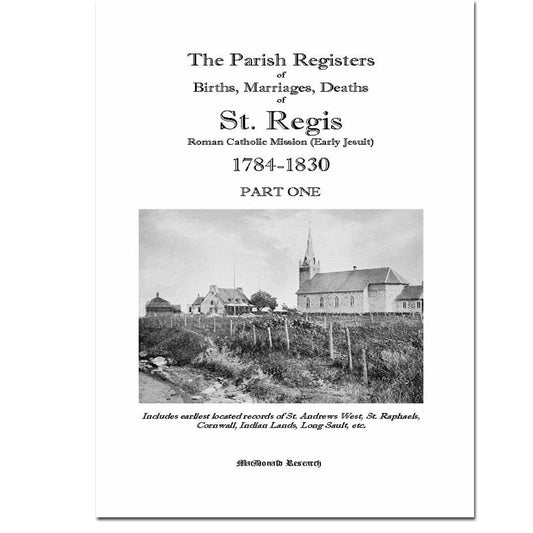 Part One 1784-1830 - Parish Registers of St. Regis Roman Catholic Mission - Births, Marriages, Deaths  [Hogansburg, New York]