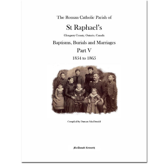 Part Five 1854-1865 - St. Raphael's Roman Catholic Parish Registers - Baptisms, Burials & Marriages (Glengarry County, Ontario)