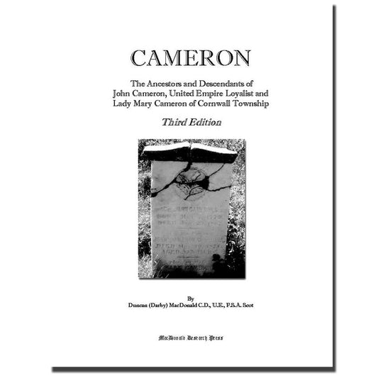 CAMERON - The Ancestors and Descendants of John Cameron, United Empire Loyalist and Lady Mary Cameron of Cornwall Township, Third Edition