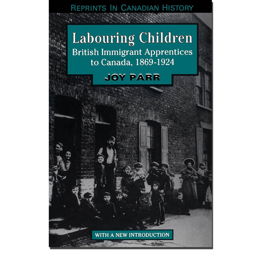 Labouring Children: British Immigrant Apprentices to Canada, 1869-1924