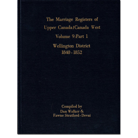 Wellington District Marriage Register of Upper Canada Part 1, 1840-1852 [plus some baptisms & burials]