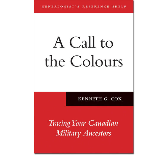 A Call to the Colours -  Tracing Your Canadian Military Ancestors