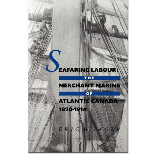 Seafaring Labour: The Merchant Marine of Atlantic Canada, 1820-1914