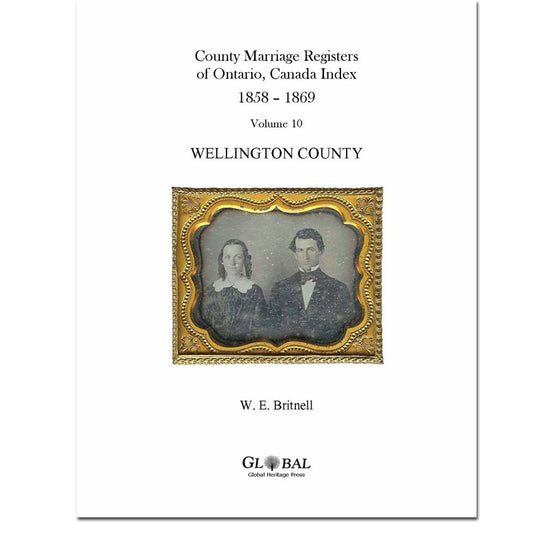 Vol. 10 Wellington County Marriage Registers Index 1858 – 1869