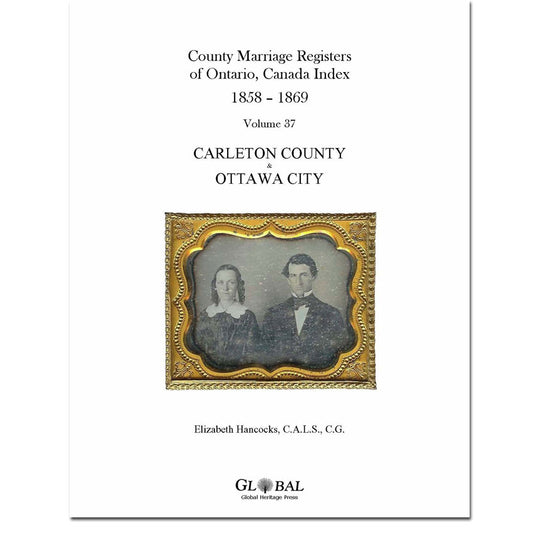 Vol. 37 Carleton County Marriage Registers Index 1858 – 1869