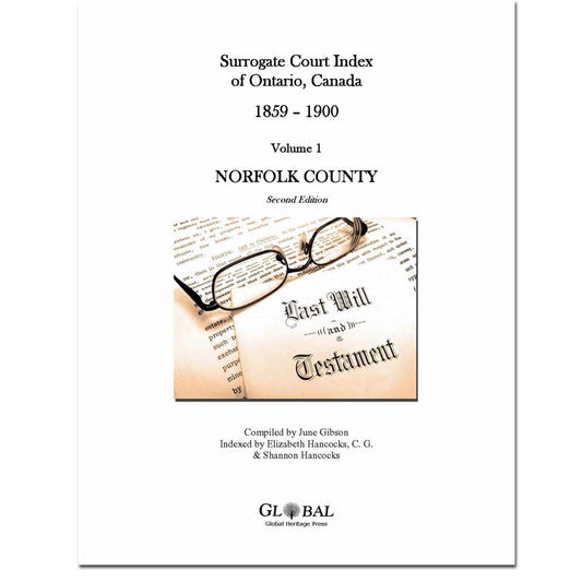 Vol 1 -Norfolk County, Surrogate Court Indexes of Ontario 1859-1900 (Wills), 2nd Ed.