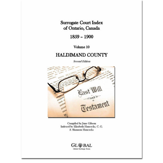 Vol 10 - Haldimand County Surrogate Court Indexes of Ontario 1859-1900 (Wills), 2nd Ed.