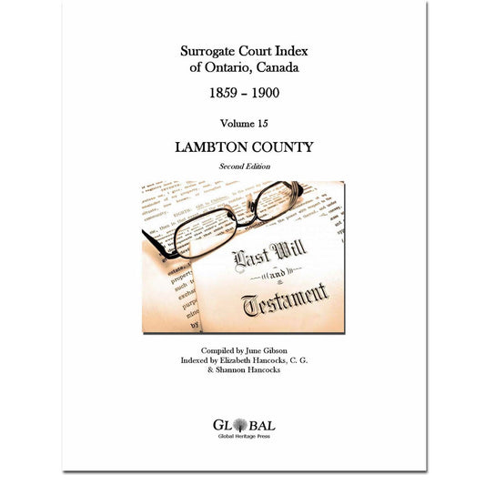 Vol 15 - Lambton County Surrogate Court Indexes of Ontario 1859-1900 (Wills), 2nd Ed.