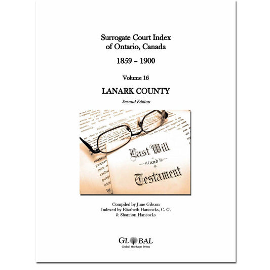 Vol 16 - Lanark County Surrogate Court Indexes of Ontario 1859-1900 (Wills), 2nd Ed.