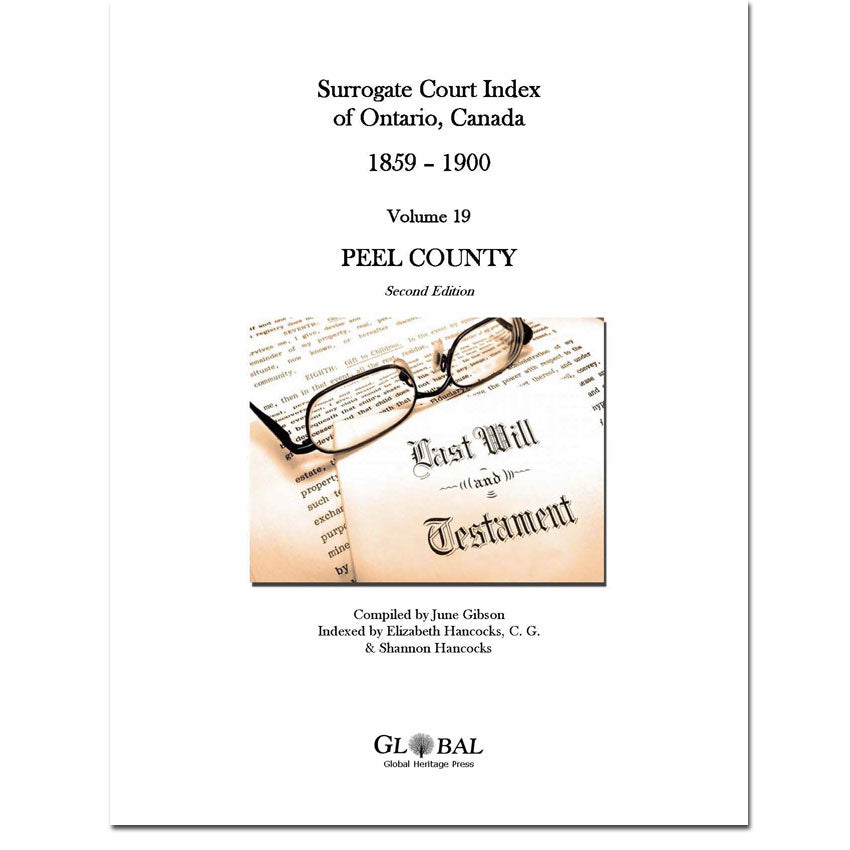 Vol 19 - Peel County Surrogate Court Indexes of Ontario 1859-1900 (Wills), 2nd Ed.