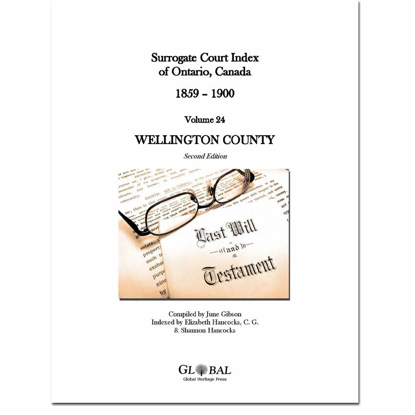 Vol 24 - Wellington County Surrogate Court Indexes of Ontario 1859-1900 (Wills), 2nd Ed.