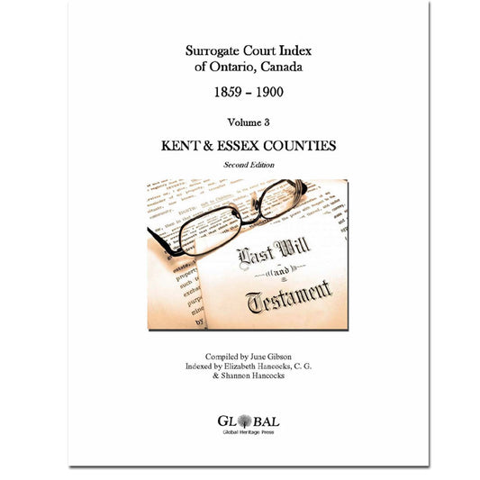 Vol 3 - Kent & Essex County, Surrogate Court Indexes of Ontario 1859-1900 (Wills), 2nd Ed.